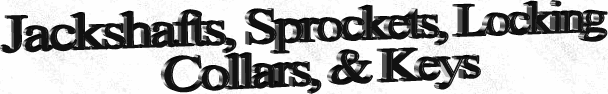 go kart and minibike jackshafts, sprockets, locking collars, and keys